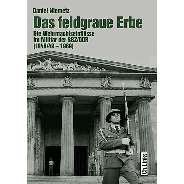 Das feldgraue Erbe / Militärgeschichte der DDR Bd.13, Daniel Niemetz