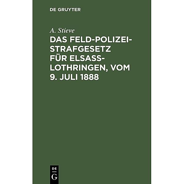 Das Feldpolizeistrafgesetz für Elsaß-Lothringen, vom 9. Juli 1888, A. Stieve