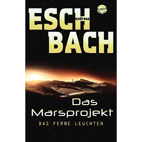 Das ferne Leuchten / Marsprojekt Bd.1, Andreas Eschbach