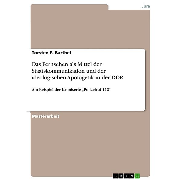 Das Fernsehen als Mittel der Staatskommunikation und der ideologischen Apologetik in der DDR, Torsten F. Barthel