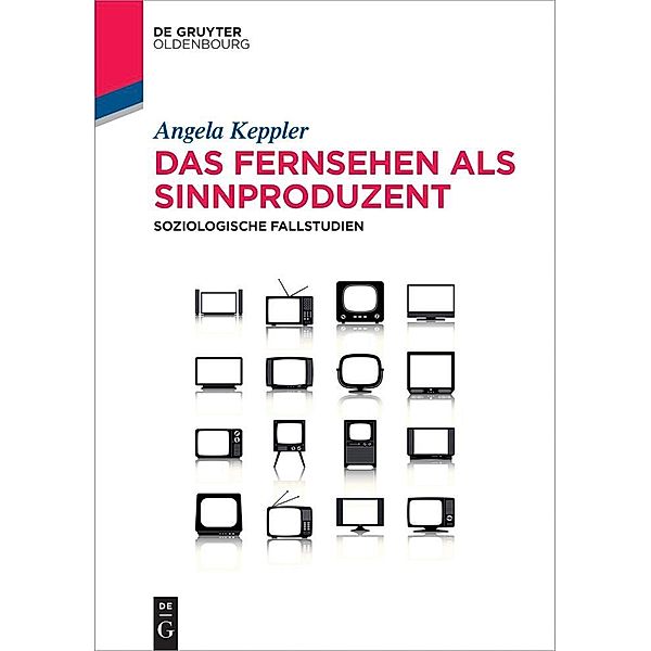 Das Fernsehen als Sinnproduzent / De Gruyter Studium, Angela Keppler