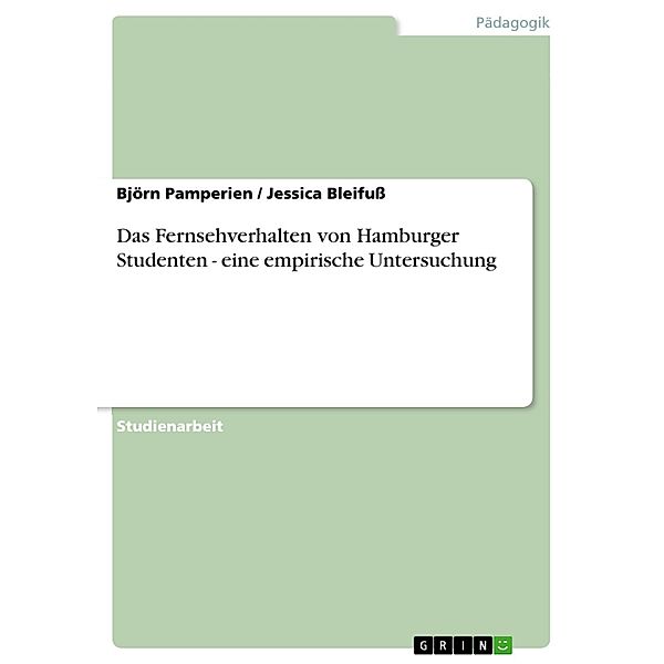 Das Fernsehverhalten von Hamburger Studenten  - eine empirische Untersuchung, Björn Pamperien, Jessica Bleifuß