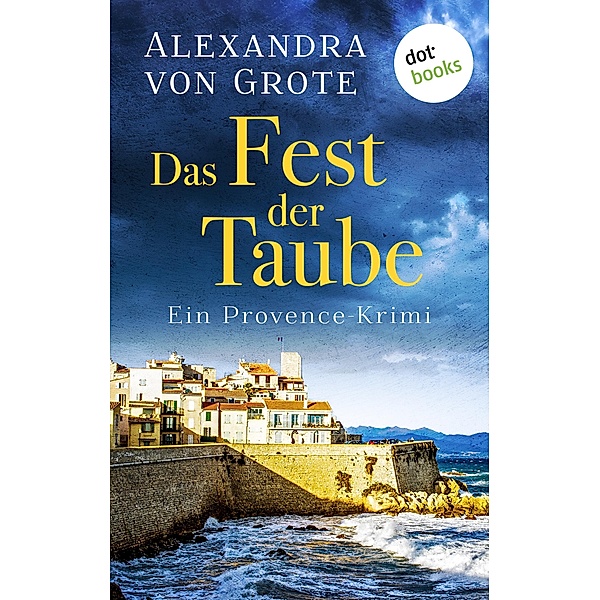 Das Fest der Taube / Kommissarin Florence Labelle Bd.3, Alexandra von Grote