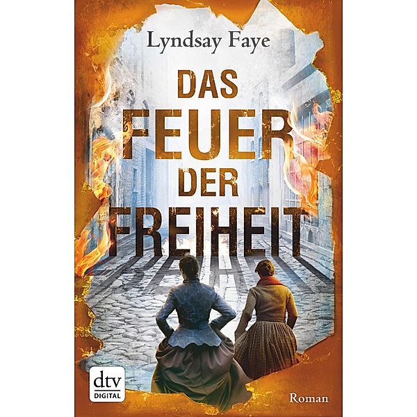 Das Feuer der Freiheit / Timothy Wilde Bd.3, Lyndsay Faye