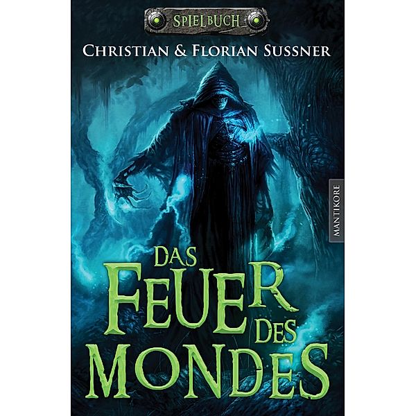Das Feuer des Mondes: Ein Fantasy-Spielbuch, Florian Sußner, Christian Sußner