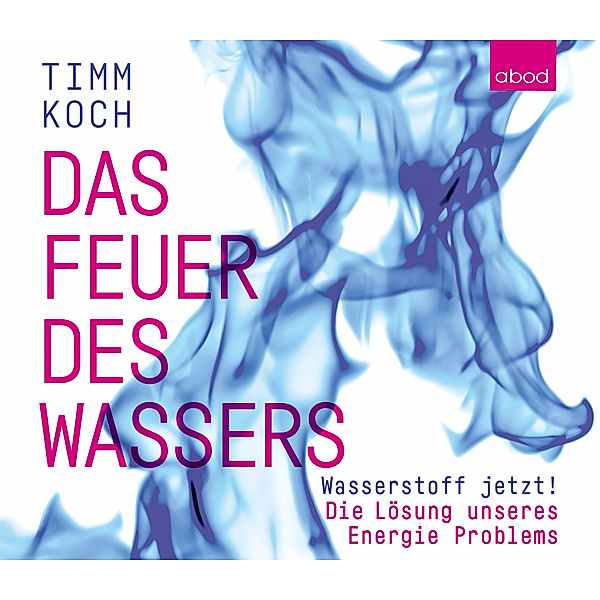 Das Feuer des Wassers,Audio-CD, Timm Koch