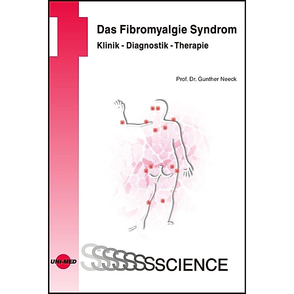Das Fibromyalgie Syndrom. Klinik - Diagnostik - Therapie / UNI-MED Science, Gunther Neeck