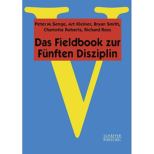 Das Fieldbook zur Fünften Disziplin, Peter M. Senge, Art Kleiner, Bryan Smith, Charlotte Roberts, Rick Ross