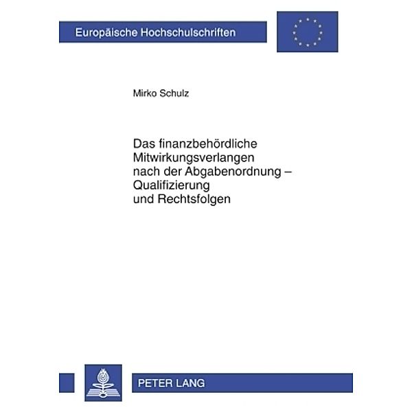 Das finanzbehördliche Mitwirkungsverlangen nach der Abgabenordnung - Qualifizierung und Rechtsfolgen, Mirko Schulz