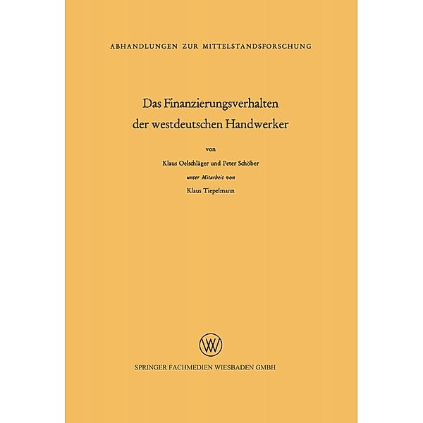 Das Finanzierungsverhalten der westdeutschen Handwerker / Abhandlungen zur Mittelstandsforschung Bd.38, Klaus Oelschläger