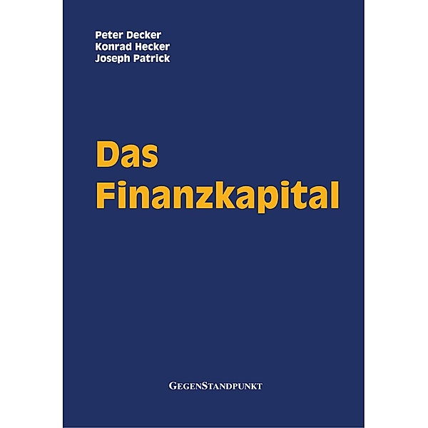 Das Finanzkapital, Peter Decker, Konrad Hecker, Joseph Patrick
