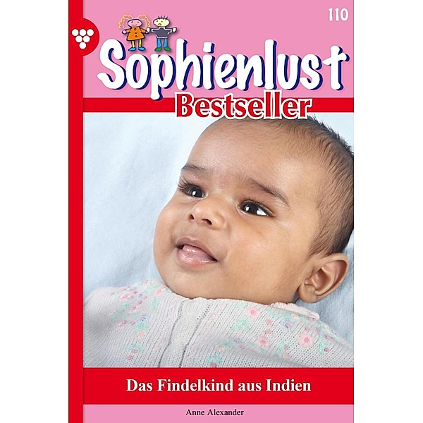 Das Findelkind aus Indien / Sophienlust Bestseller Bd.110, Anne Alexander