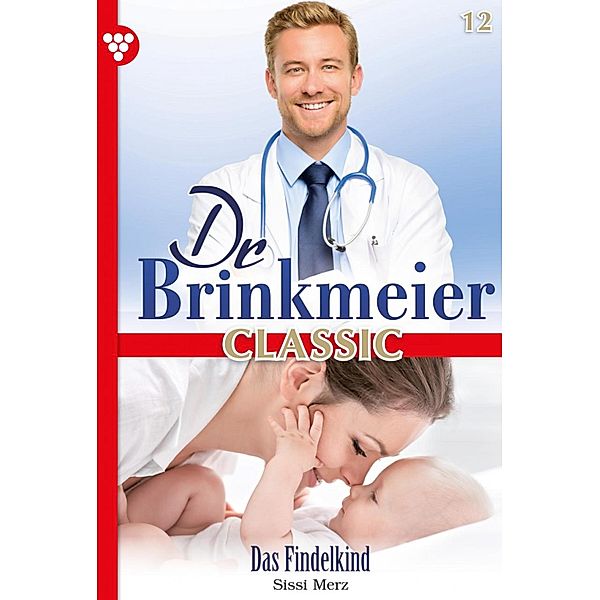 Das Findelkind / Dr. Brinkmeier Classic Bd.12, SISSI MERZ