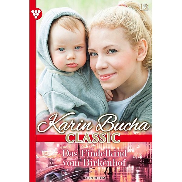 Das Findelkind vom Birkenhof / Karin Bucha Classic Bd.12, Karin Bucha