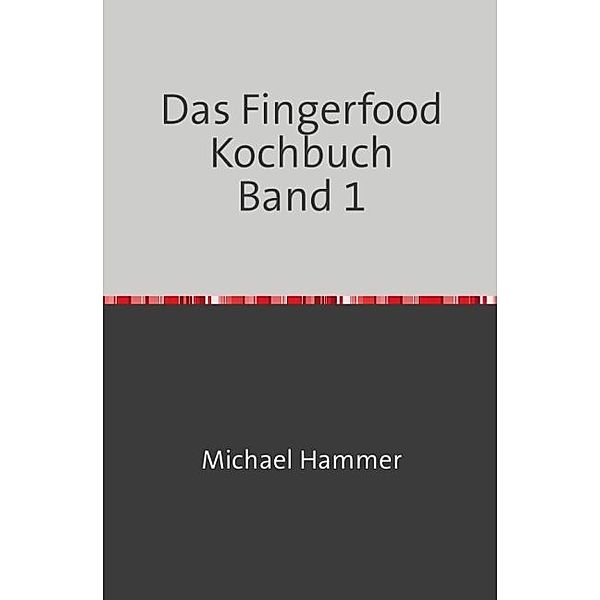Das Fingerfood Kochbuch Band 1, Michael Hammer