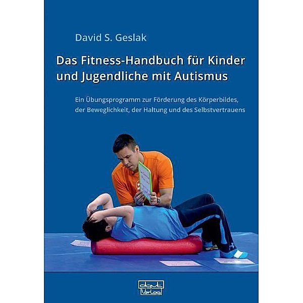 Das Fitness-Handbuch für Kinder und Jugendliche mit Autismus, David S. Geslak