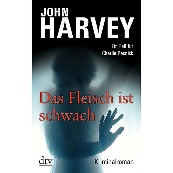 Das Fleisch ist schwach / Charlie Resnick Bd.8, John Harvey