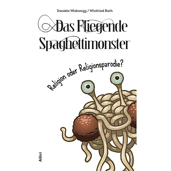Das Fliegende Spaghettimonster, Daniela Wakonigg, Winfried Rath