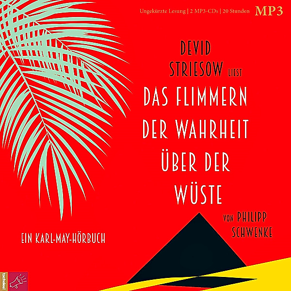 Das Flimmern der Wahrheit über der Wüste, 2 MP3-CDs, Philipp Schwenke