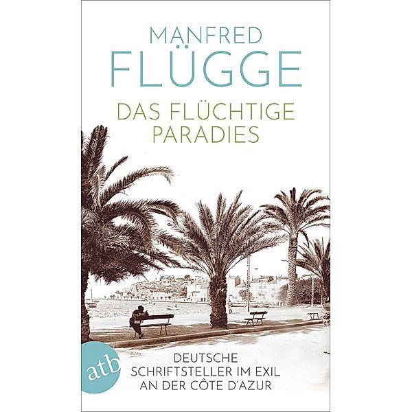 Das flüchtige Paradies / Aufbau Taschenbücher Bd.8160, Manfred Flügge