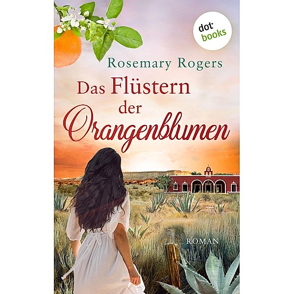 Das Flüstern der Orangenblumen / Morgan-Saga Bd.1, Rosemary Rogers
