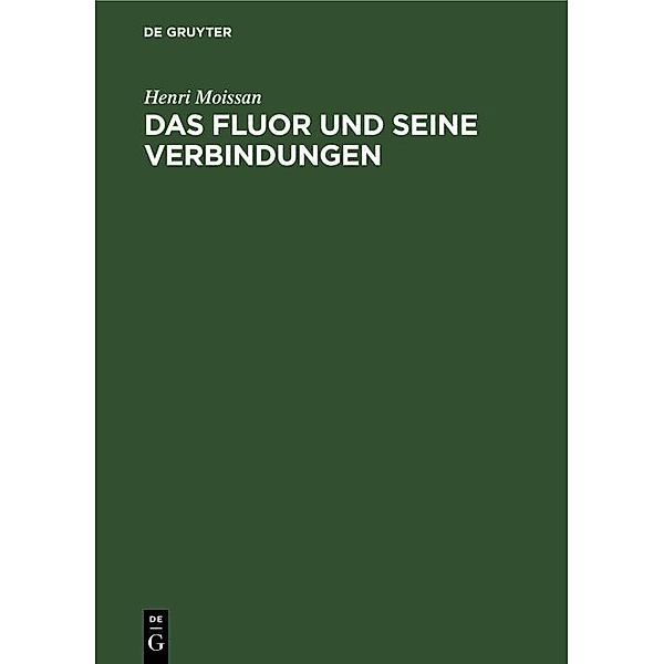 Das Fluor und seine Verbindungen, Henri Moissan