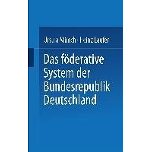 Das föderative System der Bundesrepublik Deutschland, Heinz Laufer, Ursula Münch
