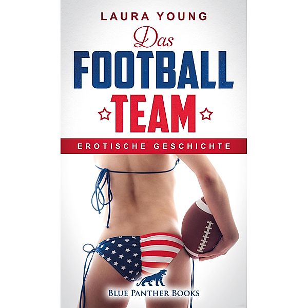 Das Football Team | Erotische Geschichte / Love, Passion & Sex, Laura Young