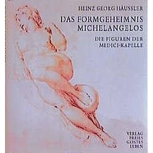 Das Formgeheimnis Michelangelos, Heinz Georg Häußler