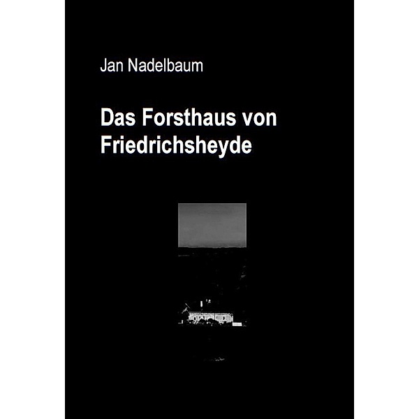 Das Forsthaus von Friedrichsheyde, Jan Nadelbaum