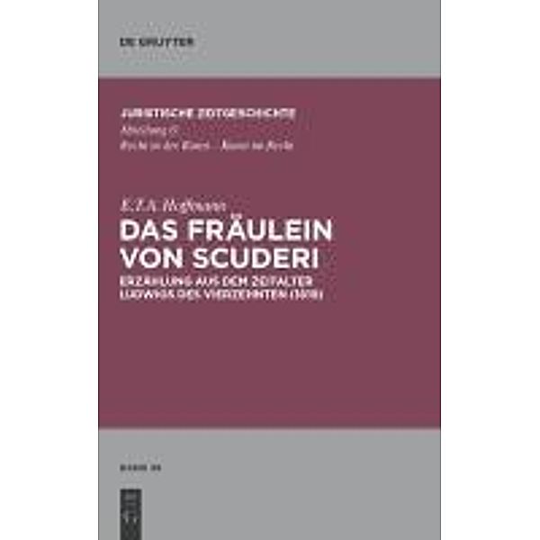 Das Fräulein von Scuderi / Juristische Zeitgeschichte / Abteilung 6 Bd.36, E. T. A. Hoffmann