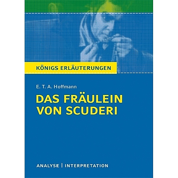 Das Fräulein von Scuderi von E.T.A Hoffmann - Textanalyse und Interpretation, Ernst Theodor Amadeus Hoffmann