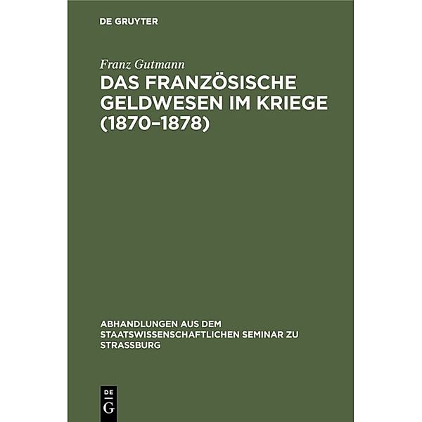 Das französische Geldwesen im Kriege (1870-1878), Franz Gutmann