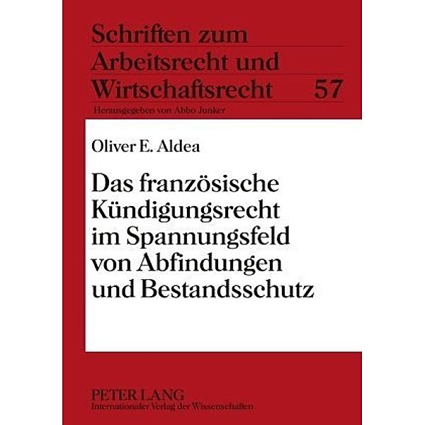 Das französische Kündigungsrecht im Spannungsfeld von Abfindungen und Bestandsschutz, Oliver Aldea