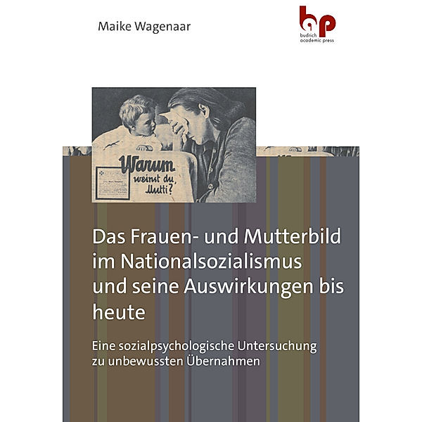 Das Frauen- und Mutterbild im Nationalsozialismus und seine Auswirkungen bis heute, Maike Wagenaar