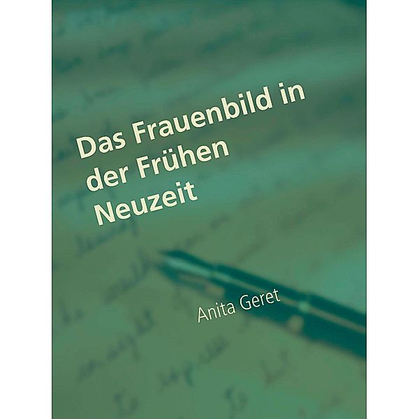 Das Frauenbild in der Frühen Neuzeit, Anita Geret