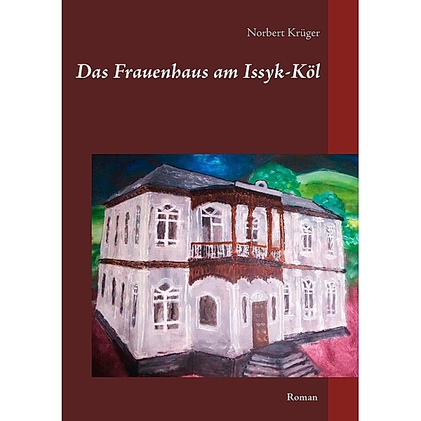 Das Frauenhaus am Issyk-Köl, Norbert Krüger