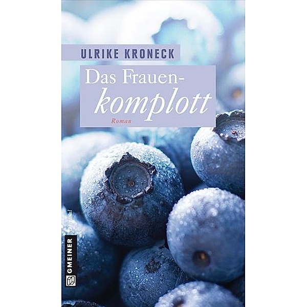Das Frauenkomplott / Frauenromane im GMEINER-Verlag, Ulrike Kroneck