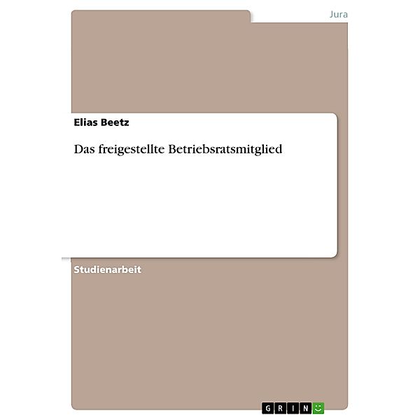 Das freigestellte Betriebsratsmitglied, Elias Beetz