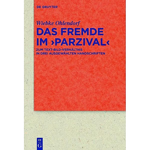 Das Fremde im >Parzival< / Quellen und Forschungen zur Literatur- und Kulturgeschichte, Wiebke Ohlendorf