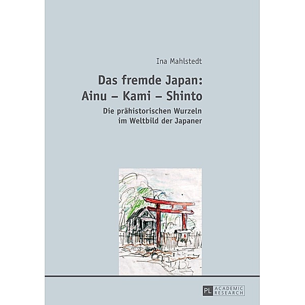 Das fremde Japan: Ainu - Kami - Shinto, Ina Mahlstedt
