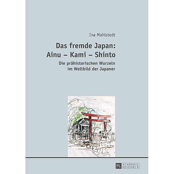 Das fremde Japan: Ainu - Kami - Shinto, Mahlstedt Ina Mahlstedt