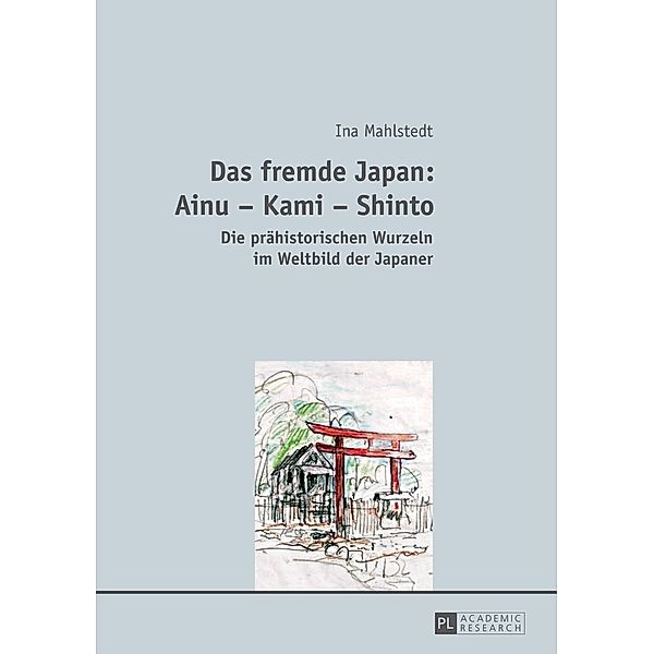 Das fremde Japan: Ainu - Kami - Shinto, Ina Mahlstedt