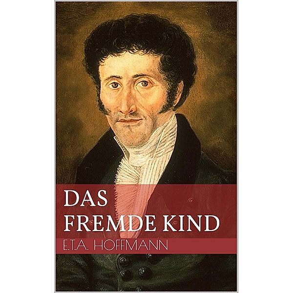 Das fremde Kind, Ernst Theodor Amadeus Hoffmann