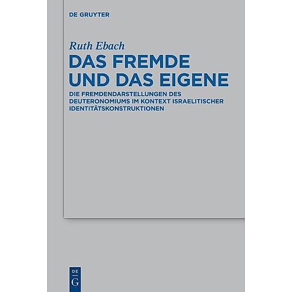 Das Fremde und das Eigene / Beihefte zur Zeitschrift für die alttestamentliche Wissenschaft Bd.471, Ruth Ebach