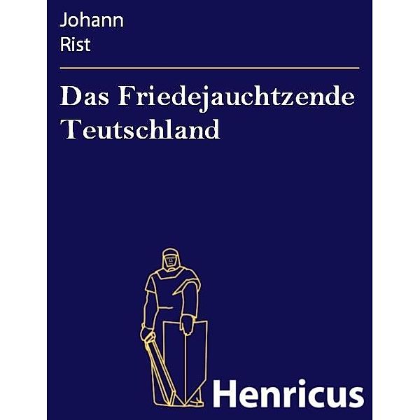 Das Friedejauchtzende Teutschland, Johann Rist