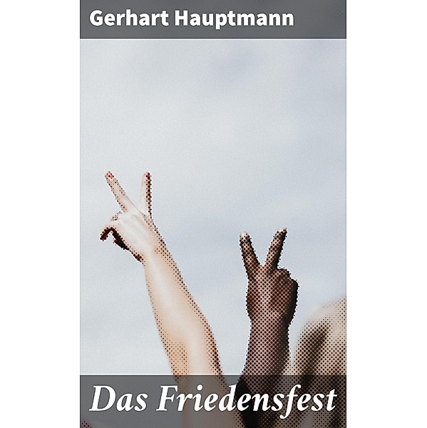 Das Friedensfest, Gerhart Hauptmann