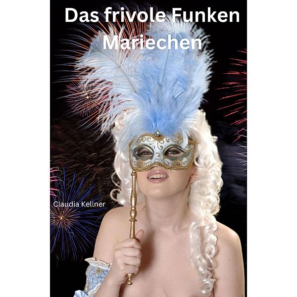 Das frivole Funken Mariechen, Claudia Kellner