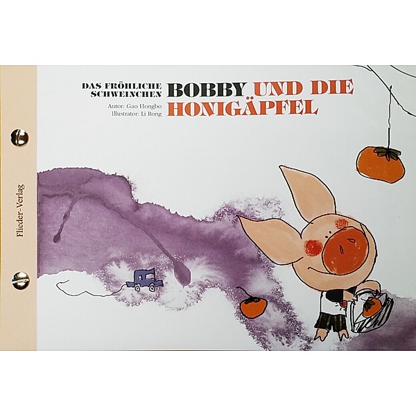 Das fröhliche Schweinchen Bobby und das Lotusblatt / Das fröhliche Schweinchen Bobby und die Honigäpfel, Hongbo Gao