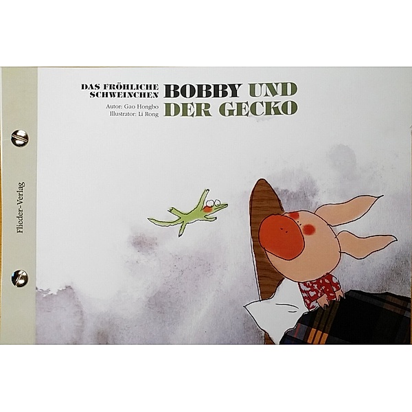 Das fröhliche Schweinchen Bobby und der Schmetterling / Das fröhliche Schweinchen Bobby und der Gecko (Deutsch & Chinesisch), Hongbo Gao